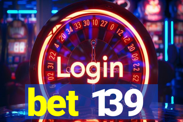 bet 139